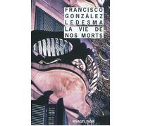 La Vie de nos morts - Francisco Gonzalez Ledesma - Rivages - Poche - Roman