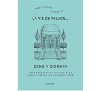 La vie de palace... sans y dormir 100 expériences à vivre - Philippine Darblay - Hachette Pratique - relié - Guide