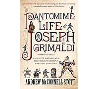 La vie de pantomime de Joseph Grimaldi : le rire, la folie et l'histoire du plus grand comédien britannique