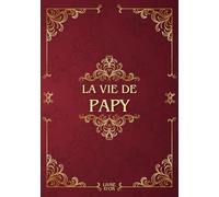 La vie de papy: Sa Vie, Son Histoire et Ses Souvenirs - Livre souvenir à remplir pour laisser un héritage à sa famille - Livre d'or - Cadeau Original à Offrir