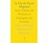 La Vie de Pierre Mignard: Avec Poème de Moliere et Dialogues de Fenelon