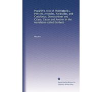 La vie de Plutarque de Themistocles, Péricles, Aristides, Alcibiades et Coriolanus, Démosthène et Cicéron, César et Antoine, dans la traduction appelée Dryden
