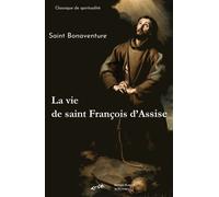 La vie de saint François d'Assise - Bonaventure - Blanche De Peuterey Les Editions - broché - Essai