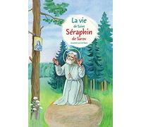LA VIE DE SAINT SERAPHIN DE SAROV RACONTEE AUX ENFANTS