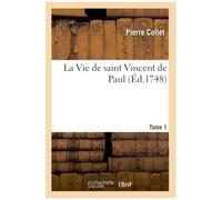 La Vie De Saint Vincent De Paul. Tome 1