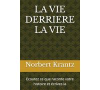 LA VIE DERRIERE LA VIE: Ecoutez ce que raconte votre histoire et écrivez-la