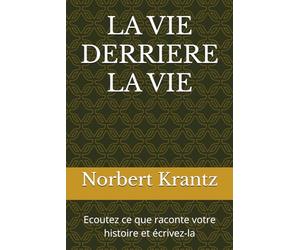 LA VIE DERRIERE LA VIE: Ecoutez ce que raconte votre histoire et écrivez-la