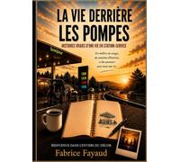La vie derrière les pompes: Histoire d'une vie en station-service