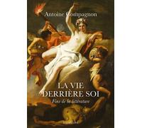 La vie derrière soi Fins de la littérature - Antoine Compagnon - Des Equateurs Eds - broché - Essai