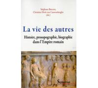 La vie des autres Histoire, prosopographie, biographie dans l''Empire romain - PU Septentrion - Presses Universitaires Du Septen-Trion - broché - Etude