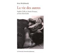 La vie des autres: Sophie Calle et Annie Ernaux, artistes hors-la-loi