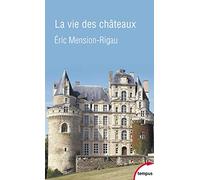La vie des châteaux Eric Mension-Rigau (Auteur)