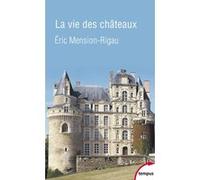 La vie des châteaux Eric Mension-Rigau (Auteur)