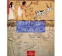 La Vie des Egyptiens au temps des Pharaons