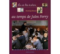 La Vie des enfants au temps de Jules Ferry