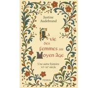 Justine Audebrand – La vie des femmes au Moyen Âge – Une autre histoire VIe-XIe siècle – Broché