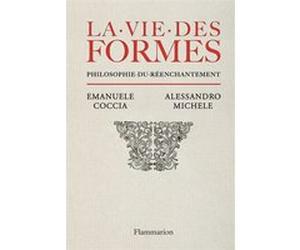 La vie des formes Emanuèle Coccia (Auteur), Alessandro Michele (Auteur), Renaud Temperini (Traduction)