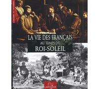 La Vie des Francais au temps du Roi Soleil