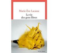 La Vie des gens libres Marie-Eve Lacasse (Auteur)
