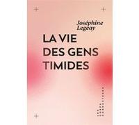 La vie des gens timides Joséphine Legeay (Auteur)