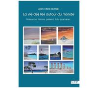 La Vie Des Îles Autour Du Monde - Naissance, Histoire, Présent, Futur Probable
