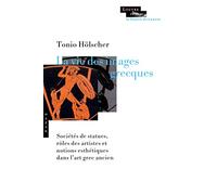 La vie des images grecques: Sociétés de statues, rôles des artistes et notions esthétiques dans l’art grec ancien