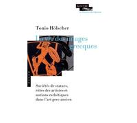 La Vie Des Images Grecques - Sociétés De Statues, Rôles Des Artistes Et Notions Esthétiques Dans L'art Grec Ancien