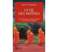 La vie des maîtres Baird T. Spalding (Auteur), Louis Colombelle (Traduction)