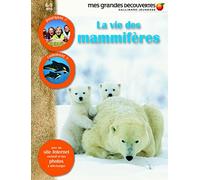 La vie des mammifères: pourquoi ?, comment ? et avec un site internet exclusif et des photos à télécharger