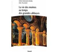 La vie des moines au temps des grandes abbayes Eric Palazzo (Auteur), Anselme Davril (Auteur)