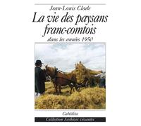La vie des paysans franc-comtois-dans les annees 1950 - Jean-Louis Clade - Cabedita - broché - Etude
