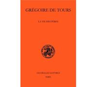 La Vie des Pères - Grégoire De Tours - Belles Lettres - broché - Biographie