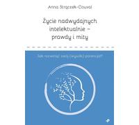 La vie des sur-efficients intellectuels vérités et mythes Comment développer son (haut) potentiel ? (hohes) Potenzial ? - Anna Strączek-Couval (Literatur, Gesundheit auf Polnisch)