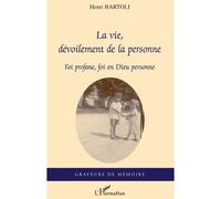 La vie, dévoilement de la personne Foi profane, foi en Dieu personne - Henri Bartoli - L'harmattan - broché - Roman
