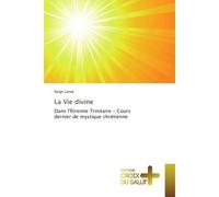 La Vie divine Dans l'etreinte Trinitaire - Cours dernier de mystique chretienne - Serge Lanoe - Croix Du Salut - broché - Essai