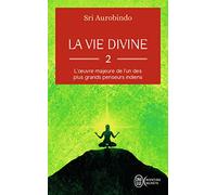 La vie divine: L'oeuvre majeure de l'un des plus grands penseurs indiens (2)