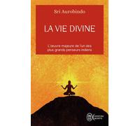 La vie divine L'oeuvre majeure de l'un des plus grands penseurs indiens - Sri Aurobindo - J'ai Lu - Poche - Essai