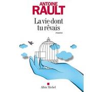 La Vie dont tu rêvais Antoine Rault (Auteur)