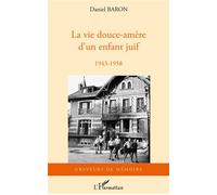 La vie douce-amère d'un enfant juif 1943-1958 - Daniel Baron - L'harmattan - broché - Roman