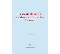 La vie douloureuse de Marceline Desbordes-Valmore