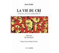 La vie du cri reflexions et entretiens - Alain Marc - Unicite - broché - Essai