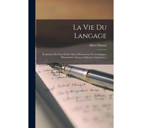 La Vie Du Langage: Évolutions Des Sons Et Des Mots, Phénomènes Psychologiques, Phénomènes Sociaux, Influences Littéraires...