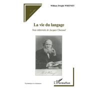 La vie du langage Note éditoriale de Jacques Chazaud - William Dwight Whitney - L'harmattan - broché - Essai