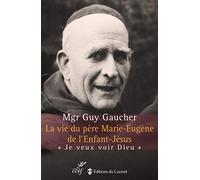 La vie du père Marie-Eugène de l 'Enfant-Jésus NE