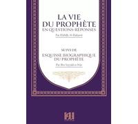 LA VIE DU PROPHÈTE EN QUESTIONS RÉPONSES - SUIVI DE ESQUISSE BIOGRAPHIQUE DU PROPHÈTE