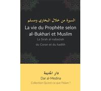 La vie du Prophète selon al-Bukhari et Muslim: La Sirah al-nabaūiah du Coran et du hadīth