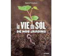 La vie du sol au jardin Gabriel Primetens (Auteur)