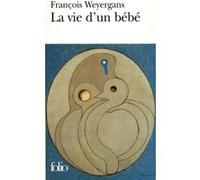 La vie d'un bébé François Weyergans (Auteur)