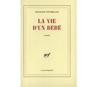 La vie d'un bébé - François Weyergans - Gallimard - Livre