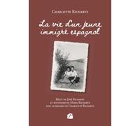 La vie d'un jeune immigré espagnol: Récit de José Richarte et souvenirs de Maria Richarte avec le regard de Charlotte Richarte